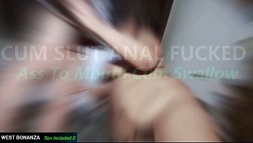 CUM SLUT ANAL FUCKED – Ass To Mouth Cum Swallow